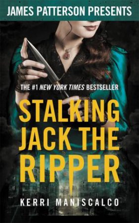 Stalking Jack The Ripper by Kerri Maniscalco & James Patterson