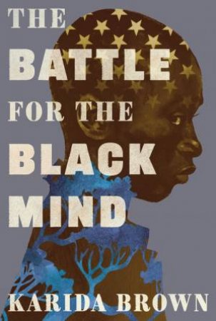 The Battle for the Black Mind by Karida L. Brown