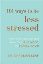 101 Ways to Be Less Stressed  Simple SelfCare Strategies to Boost Your Mind Mood and Mental Health