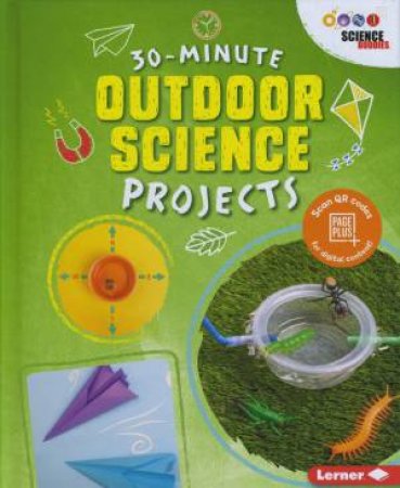 30 Minute Makers: Outdoor Science Projects by Anna Leigh
