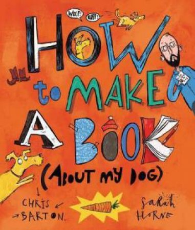 How To Make A Book (About My Dog) by Chris Barton & Sarah Horne