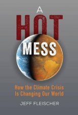 A Hot Mess How The Climate Crisis Is Changing Our World