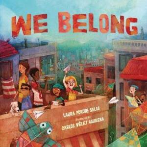 We Belong by Laura Purdie Salas & Carlos Vélez Aguilera