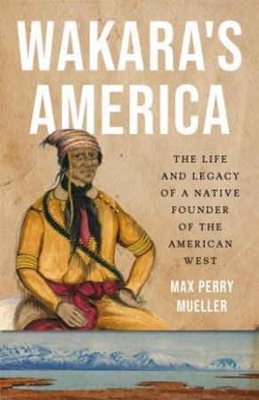 Wakara's America by Max Perry Mueller