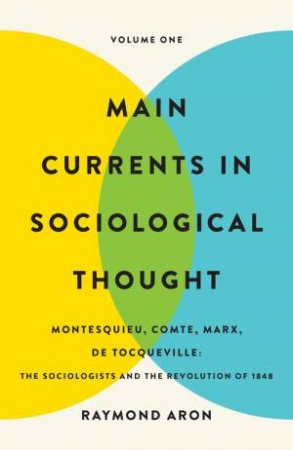 Main Currents in Sociological Thought: Volume One by Raymond Aron