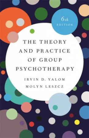 The Theory And Practice Of Group Psychotherapy by Irvin Yalom & Molyn Leszcz