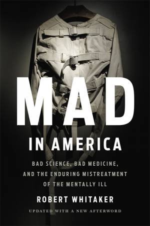 Mad In America by Robert Whitaker