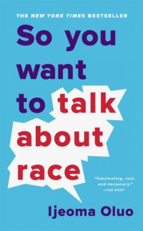 So You Want To Talk About Race by Ijeoma Oluo