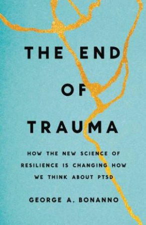 The End Of Trauma by George Bonanno
