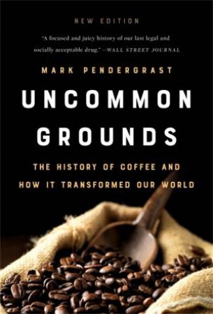 Uncommon Grounds (New Edition) by Mark Pendergrast