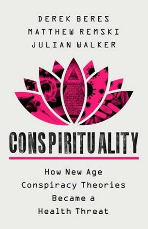 Conspirituality by Derek Beres & Matthew Remski & Julian Walker