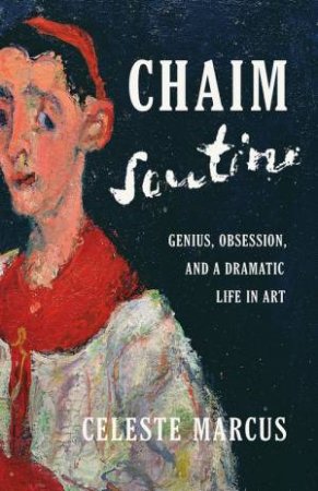 Chaim Soutine by Celeste Marcus