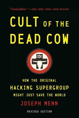 Cult of the Dead Cow by Joseph Menn & Joseph Menn