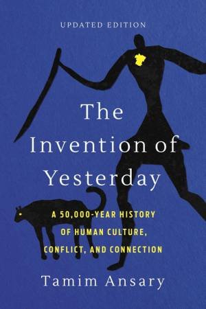 The Invention of Yesterday by Tamim Ansary & Tamim Ansary