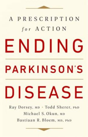 Ending Parkinson's Disease by Ray Dorsey & Todd Sherer & Michael S. Okun & Bastiaan R. Bloem