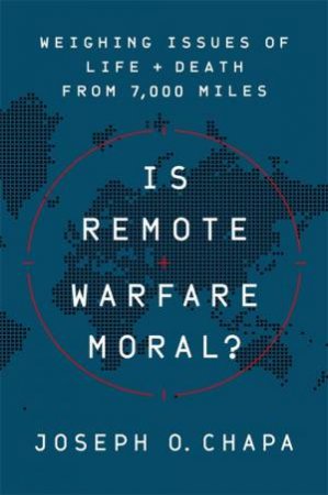Is Remote Warfare Moral? by Joseph O Chapa