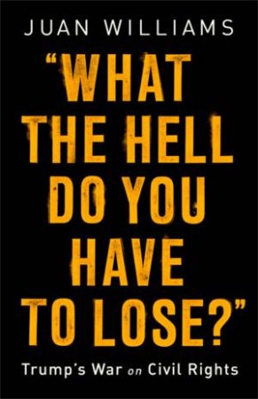 What the Hell Do You Have to Lose? by Juan Williams