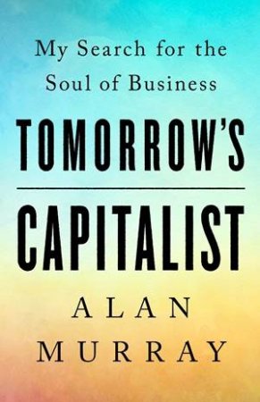 Tomorrow's Capitalist by Alan Murray & Catherine Whitney