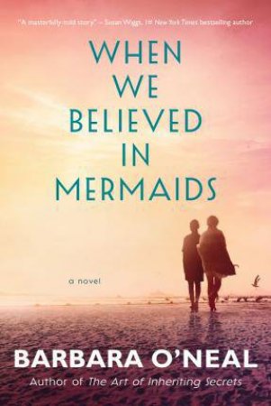 When We Believed In Mermaids by Barbara O'Neal