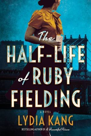 The Half-Life Of Ruby Fielding by Lydia Kang