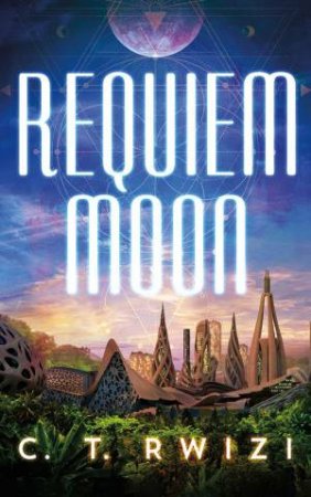 Requiem Moon by C. T. Rwizi