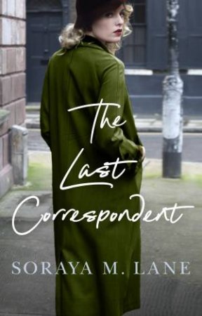The Last Correspondent by Soraya M. Lane
