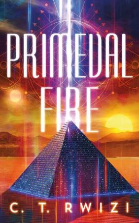 Primeval Fire by C. T. Rwizi