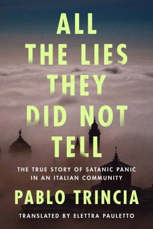 All The Lies They Did Not Tell by Pablo Trincia & Elettra Pauletto