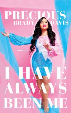 I Have Always Been Me by Precious Brady-Davis