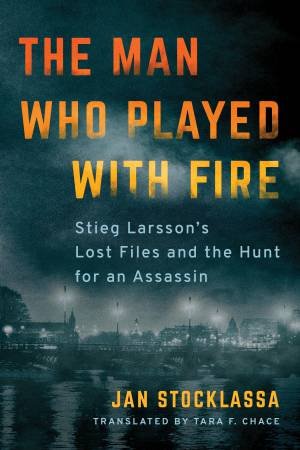 The Man Who Played With Fire by Jan Stocklassa & Tara F. Chace