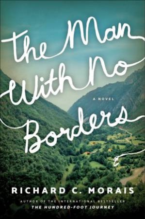 The Man With No Borders by Richard C. Morais