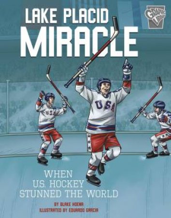 Greatest Sports Moments: Lake Placid Miracle: When U.S. Hockey Stunned the World by Blake Hoena & Blake Hoena