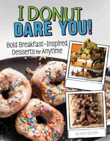 Sassy Sweets: I Donut Dare You!: Bold Breakfast-Inspired Desserts for Anytime by Heather Kim & Heather Kim
