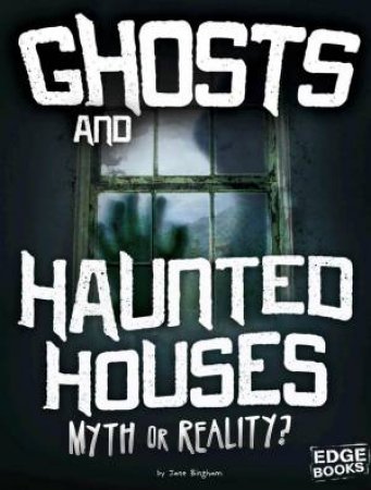 Investigating Unsolved Mysteries: Ghosts and Haunted Houses by Jane Bingham