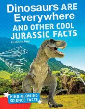 MindBlowing Science Facts Dinosaurs Are Everywhere and Other Cool Jurassic Facts