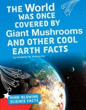 MindBlowing Science Facts The World Was Once Covered by Giant Mushrooms and Other Cool Earth Facts