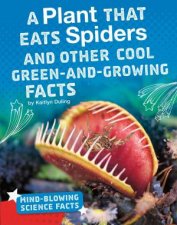 MindBlowing Science Facts A Plant That Eats Spiders and Other Cool GreenandGrowing Facts