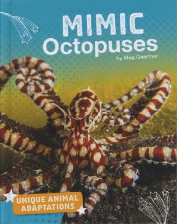 Unique Animal Adaptations: Mimic Octopuses by Meg Gaertner