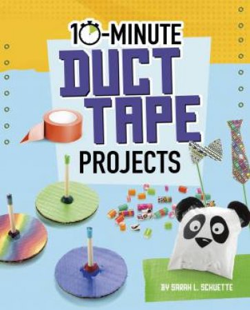 10-Minute Makers: 10-Minute Duct Tape Projects by Sarah L. Schuette