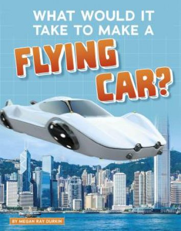 Sci-Fi Tech: What Would It Take to Make a Flying Car?