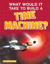 SciFi Tech What Would It Take to Build a Time Machine