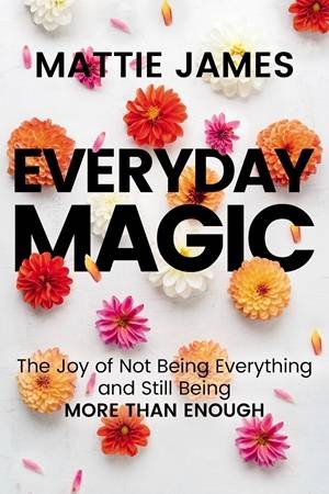 Everyday MAGIC by Mattie James