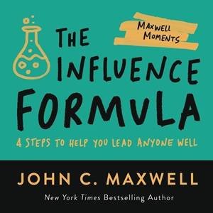 The Influence Formula by John C. Maxwell