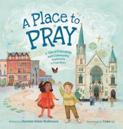 A Place to Pray by Doreen Klein Robinson & Yuke Li