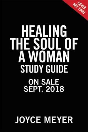 Healing The Soul Of A Woman Study Guide by Joyce Meyer