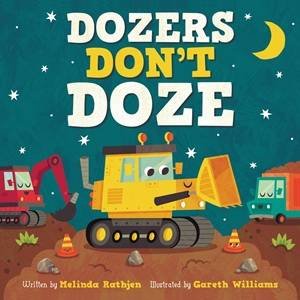 Dozers Don't Doze by Melinda L Rathjen & Gareth Williams