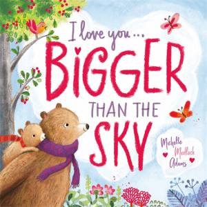 I Love You . . . Bigger Than The Sky by Michelle Medlock Adams