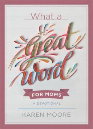 What a Great Word for Moms by Karen Moore