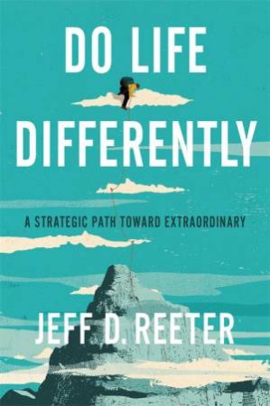 Do Life Differently by Jeff D. Reeter