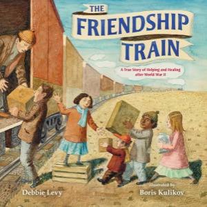 The Friendship Train by Debbie Levy & Boris Kulikov
